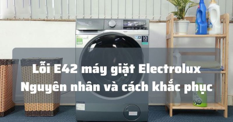 Nguyên nhân và cách khắc phục lỗi E42 máy giặt Electrolux