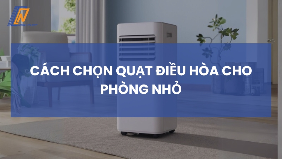 cách chọn quạt điều hòa cho phòng nhỏ