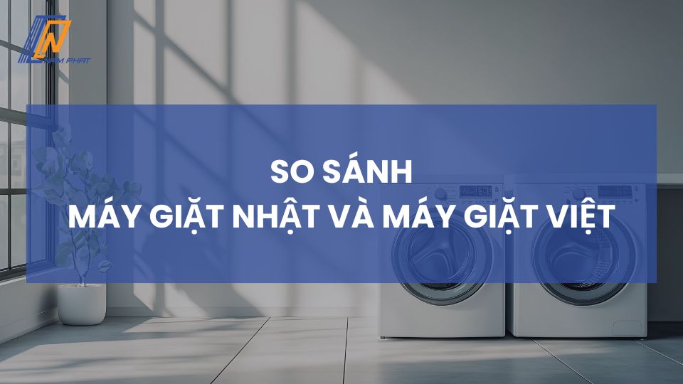 so sánh máy giặt nhật và máy giặt việt