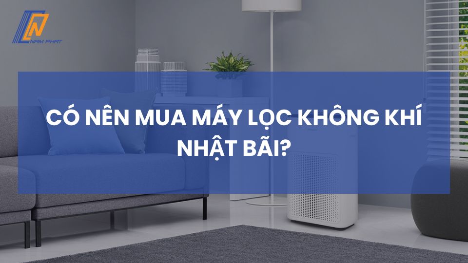 Có nên mua máy lọc không khí Nhật bãi