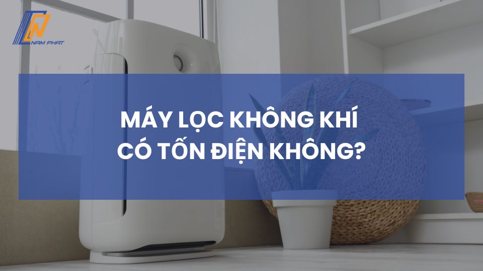 Máy lọc không khí tốn điện không