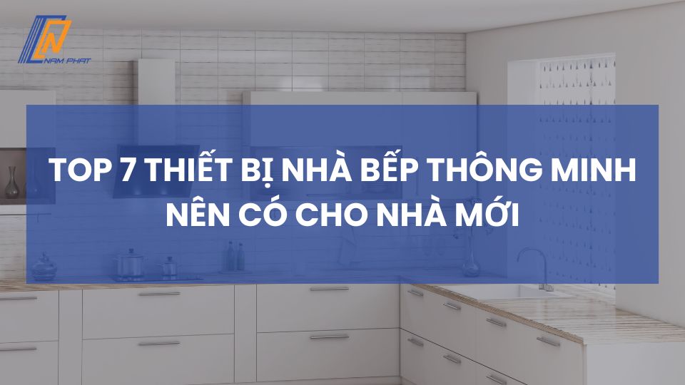 Top 7 thiết bị nhà bếp thông minh nên có cho nhà mới
