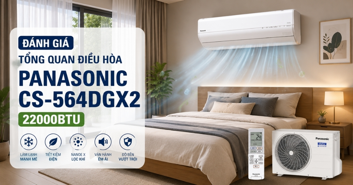 Đánh Giá Tổng Quan Điều Hòa Panasonic CS-564DGX2 22000BTU