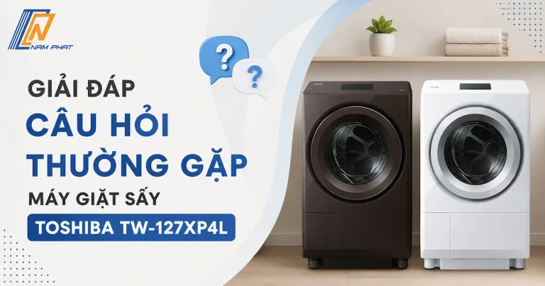 Tổng hợp các câu hỏi thường gặp khi sử dụng máy giặt sấy Toshiba TW-127XP4L