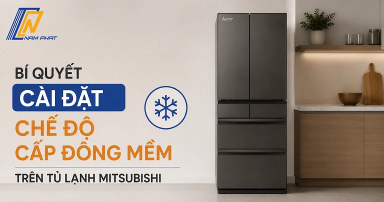 Hướng dẫn cách cài đặt chế độ cấp đông mềm trên tủ lạnh Mitsubishi