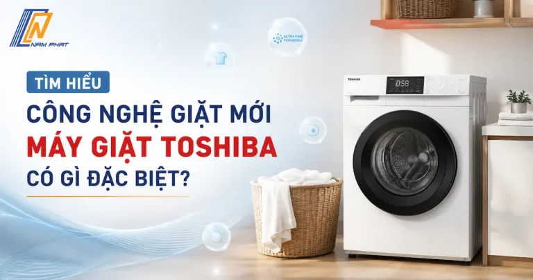 Khám phá các công nghệ giặt mới trên các dòng máy giặt Toshiba