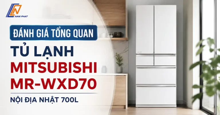 Đánh giá tổng quan tủ lạnh 6 cánh Mitsubishi MR-WXD70 nhập khẩu