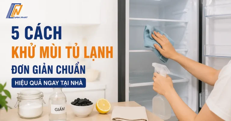 Hướng dẫn các phương pháp vệ sinh và khử mùi hôi tủ lạnh đơn giản
