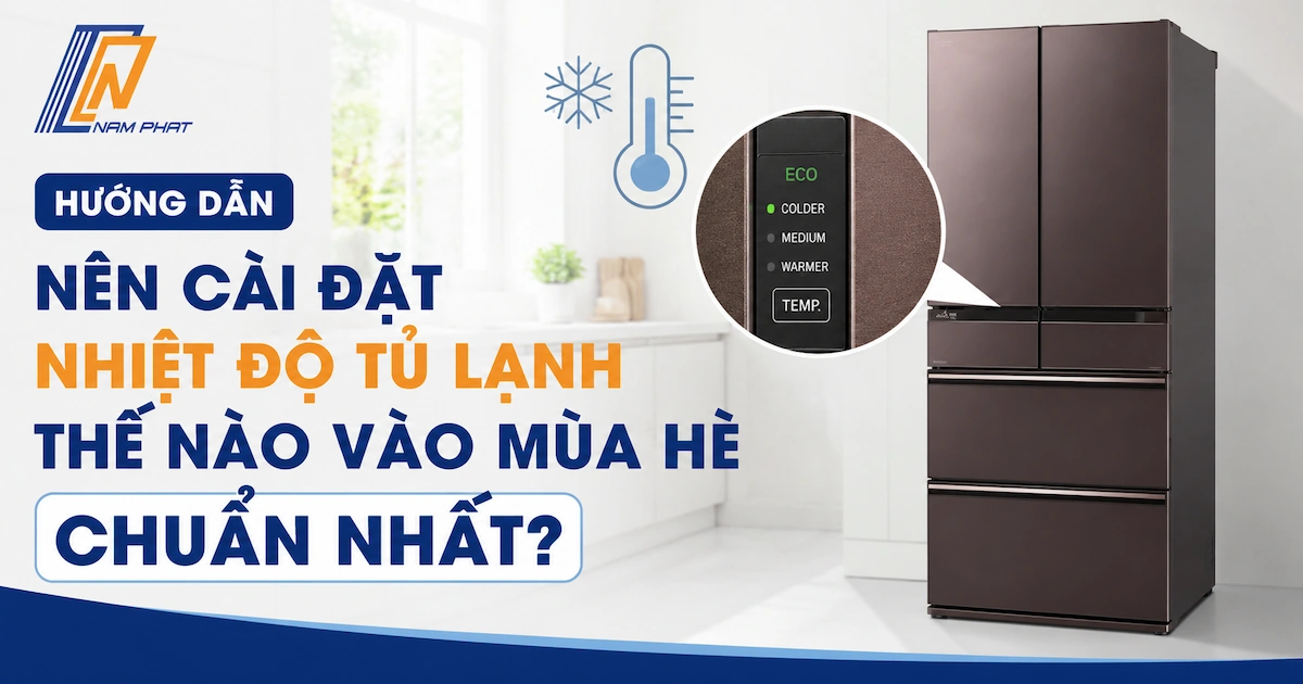 Hướng dẫn cách cài đặt nhiệt độ tủ lạnh chuẩn xác trong mùa hè