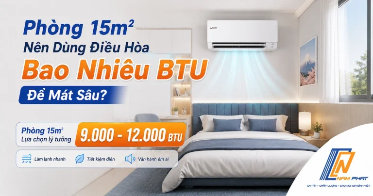 Phòng 15m2 nên dùng điều hòa bao nhiêu BTU minh họa mức 9.000 và 12.000 BTU.