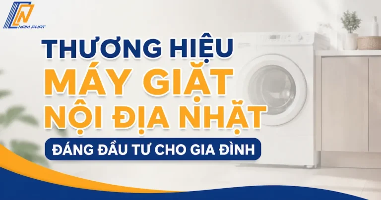 So sánh ưu nhược điểm các thương hiệu máy giặt nội địa Nhật cao cấp
