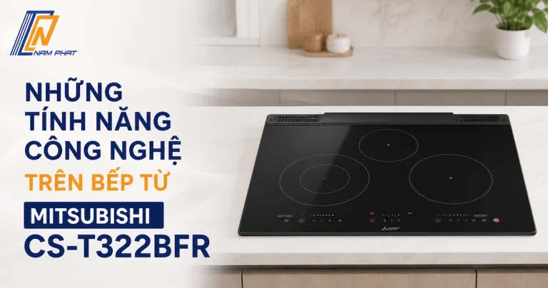 Khám phá các tính năng công nghệ hiện đại trên bếp từ Mitsubishi CS-T322BFR